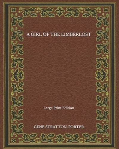 Cover for Gene Stratton Porter · A Girl of the Limberlost - Large Print Edition (Paperback Book) (2020)