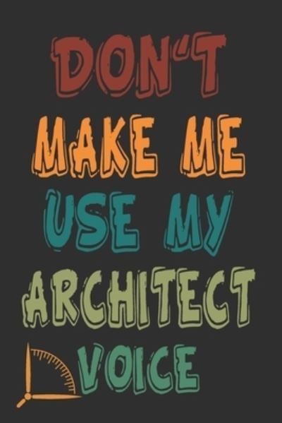 Cover for 360 Publishing · Don't Make Me Use My Architect Voice (Paperback Book) (2019)