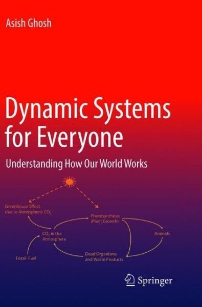 Cover for Asish Ghosh · Dynamic Systems for Everyone: Understanding How Our World Works (Paperback Book) [Softcover reprint of the original 2nd ed. 2017 edition] (2018)