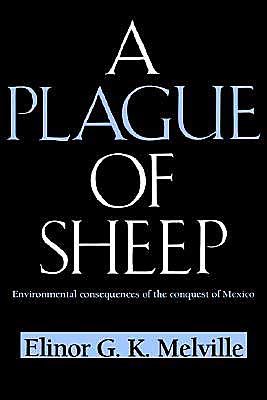 Cover for Melville, Elinor G. K. (York University, Toronto) · A Plague of Sheep: Environmental Consequences of the Conquest of Mexico - Studies in Environment and History (Paperback Book) (1997)