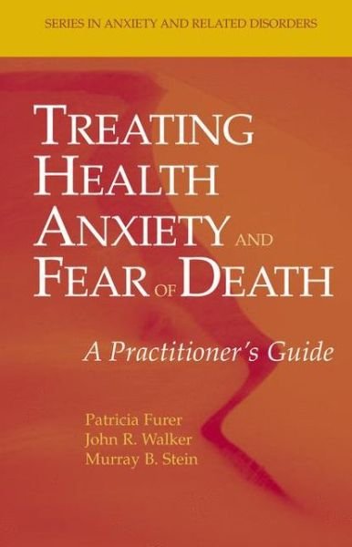Cover for Patricia Furer · Treating Health Anxiety and Fear of Death: A Practitioner's Guide - Series in Anxiety and Related Disorders (Paperback Book) [Softcover reprint of hardcover 1st ed. 2007 edition] (2010)
