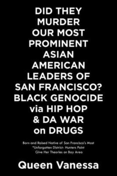 Cover for Queen Vanessa · Did They Murder Our Most Prominent Asian American Leaders of San Francisco? Black Genocide Via Hip Hop and Da War on Drugs (Book) (2020)