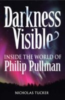 Cover for Nicholas Tucker · Darkness Visible: Inside the World of Philip Pullman (Paperback Book) (2007)
