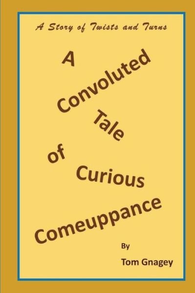Cover for Tom Gnagey · A Convoluted Tale of Curious Comeuppance (Paperback Book) (2018)