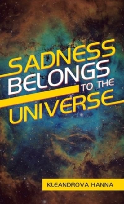 Cover for Kleandrova Hanna · Sadness Belongs to the Universe (Hardcover Book) (2021)