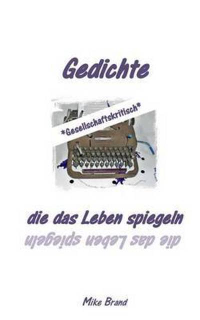 Cover for Mike Brand · Gedichte Die Das Leben Spiegeln (Paperback Book) (2019)