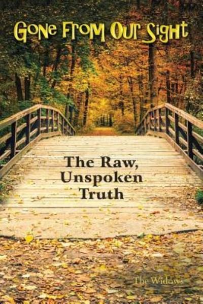 Cover for The Widows · Gone from Our Sight: The Raw, Unspoken Truth (Paperback Book) (2018)