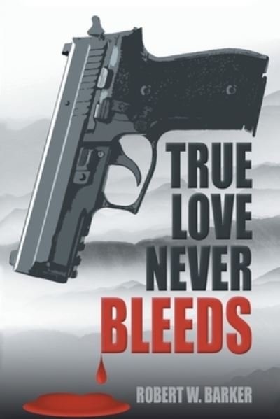 Cover for Robert W Barker · True Love Never Bleeds (Paperback Book) (2021)