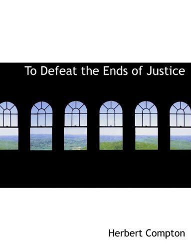 Cover for Herbert Compton · To Defeat the Ends of Justice (Paperback Book) [Large type / large print edition] (2009)