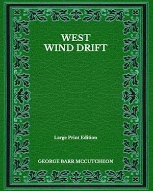 Cover for George Barr Mccutcheon · West Wind Drift - Large Print Edition (Paperback Book) (2020)