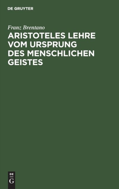 Cover for Franz Brentano · Aristoteles Lehre Vom Ursprung Des Menschlichen Geistes (Hardcover Book) [Reprint 2020 edition] (1911)
