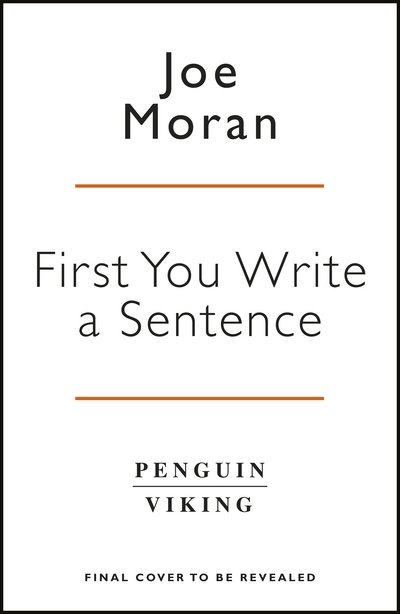 Cover for Joe Moran · First You Write a Sentence.: The Elements of Reading, Writing ... and Life. (Hardcover Book) (2018)