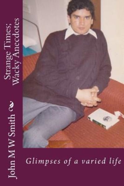 Cover for John M W Smith · Strange Times; Wacky Anecdotes (Paperback Book) (2017)