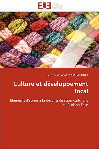 Cover for Jacob Yarassoula Yarabatioula · Culture et Développement Local: Éléments D'appui À La Décentralisation Culturelle Au Burkina Faso (Paperback Book) [French edition] (2018)