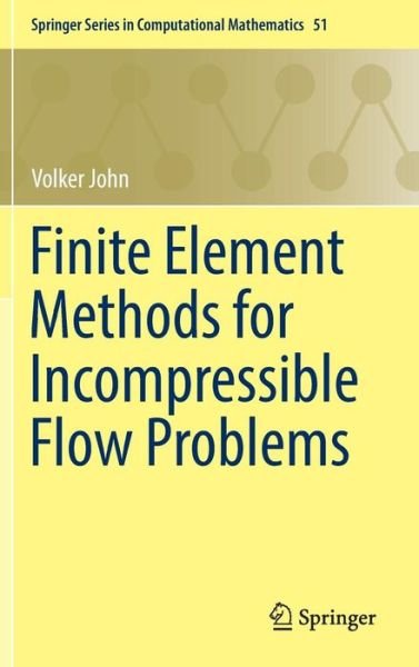 Cover for Volker John · Finite Element Methods for Incompressible Flow Problems - Springer Series in Computational Mathematics (Hardcover Book) [1st ed. 2016 edition] (2016)