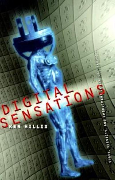 Cover for Ken Hillis · Digital Sensations: Space, Identity, and Embodiment in Virtual Reality - Electronic Mediations (Hardcover Book) (1999)