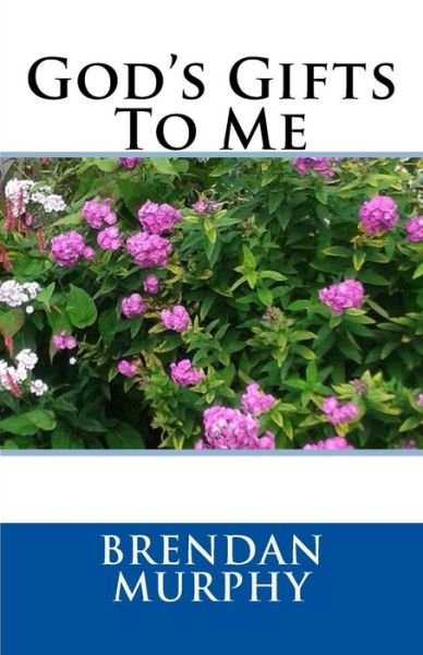 Cover for Professor Brendan Murphy · God's Gifts To Me (Paperback Book) (2015)