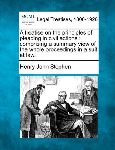 Cover for Henry John Stephen · A Treatise on the Principles of Pleading in Civil Actions: Comprising a Summary View of the Whole Proceedings in a Suit at Law. (Paperback Book) (2010)