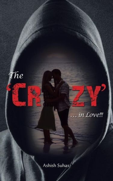 Cover for Ashish Suhas · The 'crazy' . . . in Love!!! (Paperback Book) (2015)