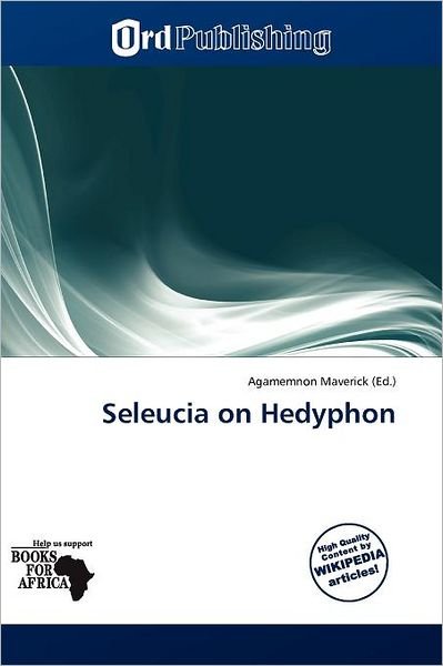 Cover for Agamemnon Maverick · Seleucia on Hedyphon (Book) (2011)