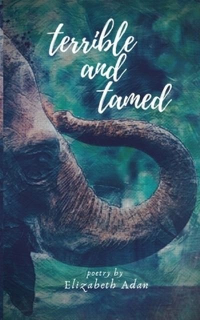 Cover for Elizabeth Adan · Terrible and Tamed (Paperback Book) (2021)