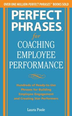 Cover for Laura Poole · Perfect Phrases for Coaching Employee Performance: Hundreds of Ready-to-Use Phrases for Building Employee Engagement and Creating Star Performers (Paperback Book) [Ed edition] (2013)