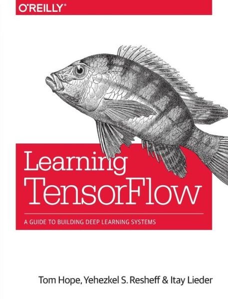 Cover for Tom Hope · Learning TensorFlow: A guide to building deep learning systems (Paperback Book) (2017)