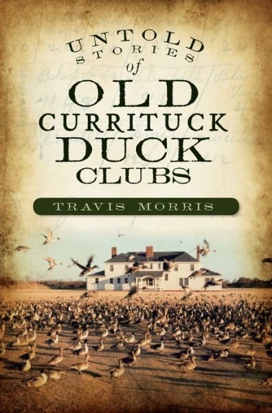 Cover for Travis Morris · Untold Stories of Old Currituck Duck Clubs (Paperback Book) (2010)