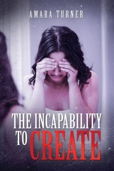 Cover for Amara Turner · The Incapability to Create (Paperback Book) (2021)
