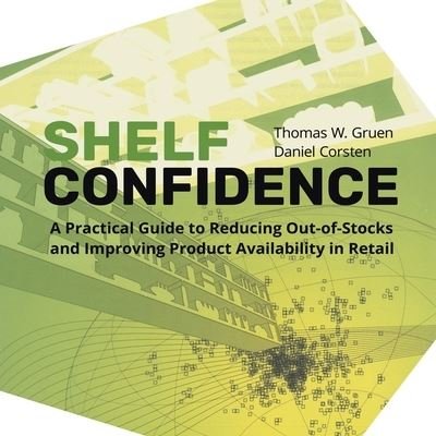 Cover for Thomas W Gruen · Shelf-Confidence: A Practical Guide to Reducing Out-Of-Stocks and Improving Product Availability in Retail (Paperback Book) (2022)
