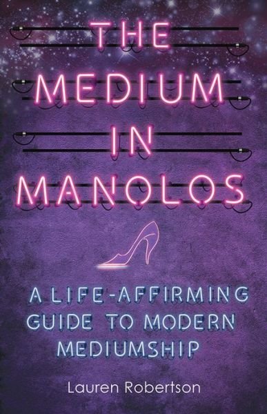 Cover for Lauren Robertson · The Medium in Manolos: A Life-Affirming Guide to Modern Mediumship (Paperback Book) (2017)