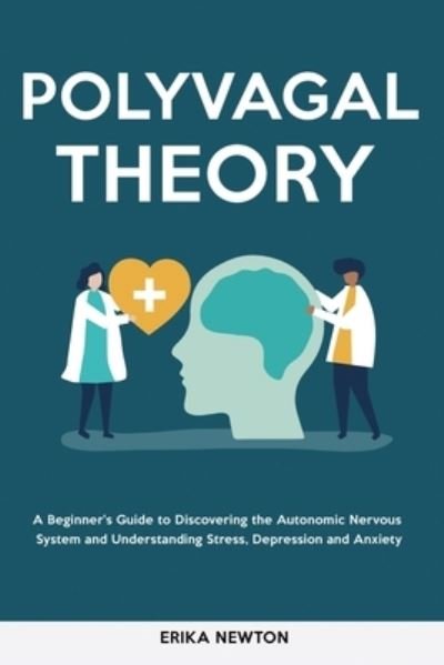 Cover for Erika Newton · Polyvagal Theory: A Beginner's Guide to Discovering the Autonomic Nervous System and Understanding Stress, Depression and Anxiety (Paperback Book) (2022)