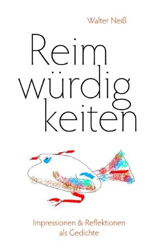 Cover for Walter Neiss · Reimwurdigkeiten: Impressionen &amp; Reflektionen als Gedichte (Paperback Book) [German edition] (2011)