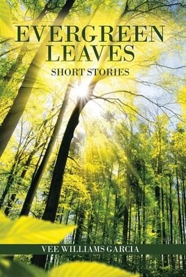 Cover for Vee Williams Garcia · Evergreen Leaves (Hardcover Book) (2021)