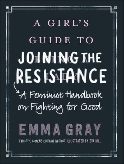 Cover for Emma Gray · Girl's Guide to Joining the Resistance: A Feminist Handbook on Fighting for Good (Hardcover Book) (2019)