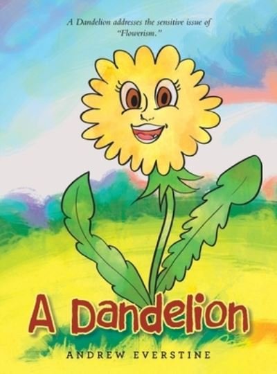 Cover for Andrew Everstine · A Dandelion: A Story That Touches on the Sensitive Topic of "Flowerism." (Hardcover Book) (2022)
