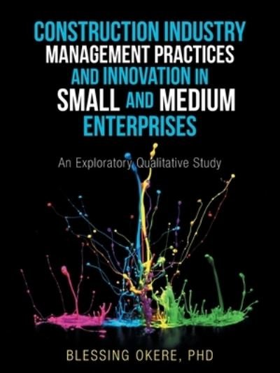 Cover for Blessing Okere · Construction Industry Management Practices and Innovation in Small and Medium Enterprises (Paperback Book) (2020)