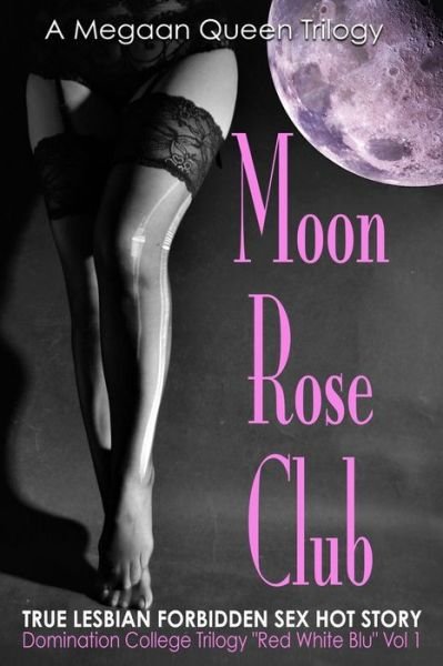 Cover for Megan Queen · Moon Rose Club: True Lesbian Forbidden Sex Hot Story (Paperback Book) (2020)