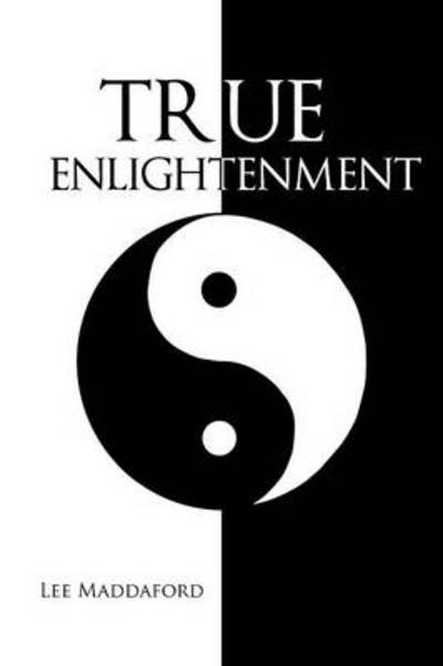 True Enlightenment - Lee Maddaford - 图书 - Authorhouse - 9781477242520 - 2012年12月26日