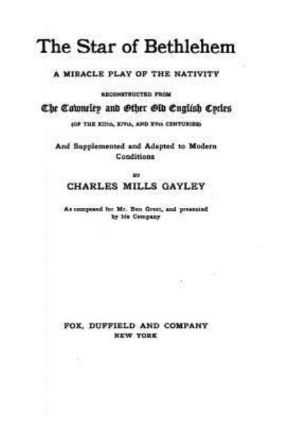 Cover for Charles Mills Gayley · The Star of Bethlehem, a Miracle Play of the Nativity, Reconstructed From the Towneley and Other Old English Cycles (Paperback Book) (2016)