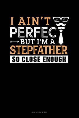 Cover for Jeryx Publishing · I Ain't Perfect But I'm A Stepfather So Close Enough (Paperback Book) (2019)