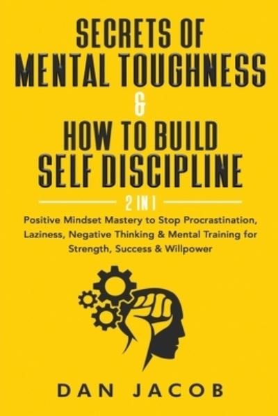 Cover for Dan Jacob · Secrets of Mental Toughness &amp; How to Build Self Discipline, 2 in 1 (Paperback Book) (2020)