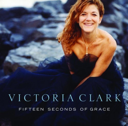 Cover for Victoria Clark · Fifteen Seconds of Grace (CD) (2007)