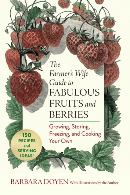 Cover for Barbara Hartsock Doyen · The Farmer's Wife Guide to Fabulous Fruits and Berries: Growing, Storing, Freezing, and Cooking Your Own (Paperback Book) (2026)