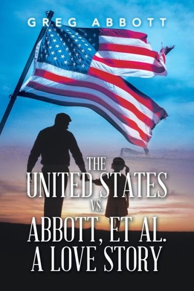 Cover for Greg Abbott · United States vs. Abbott, et Al. a Love Story (Book) (2022)
