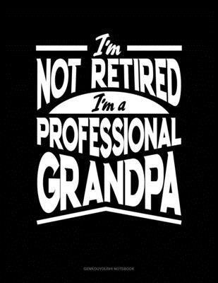 Cover for Jeryx Publishing · I'm Not Retired I'm a Professional Grandpa (Paperback Book) (2019)