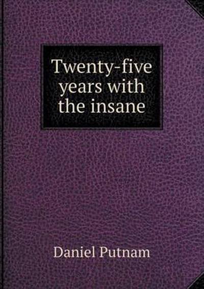 Cover for Daniel Putnam · Twenty-five Years with the Insane (Paperback Book) (2015)