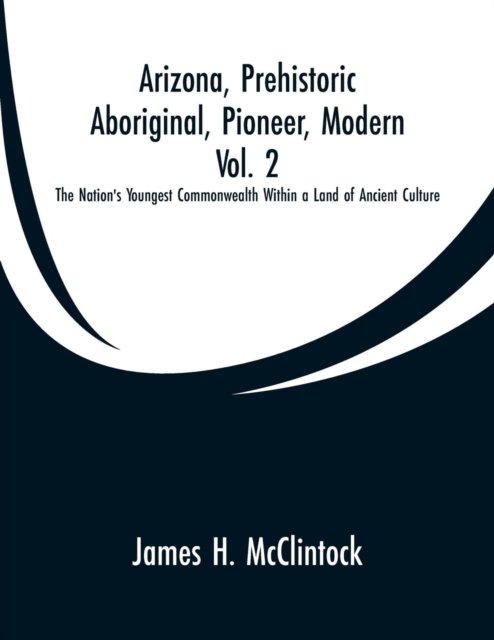 Cover for James H McClintock · Arizona, Prehistoric, Aboriginal, Pioneer, Modern, Vol. 2 (Paperback Book) (2019)