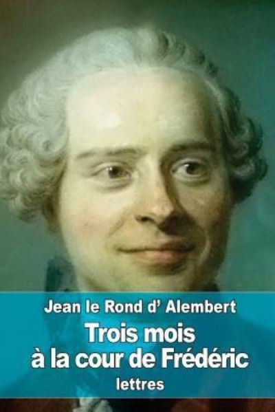 Cover for Jean Le Rond D'Alembert · Trois mois a la cour de Frederic (Paperback Book) (2016)