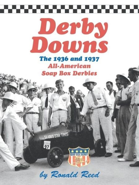 Cover for Ronald Reed · Derby Downs: the 1936 and 1937 All-american Soap Box Derbies (Paperback Book) (2014)